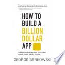 How to Build a Billion Dollar App: Temukan Rahasia dari para Pengusaha Aplikasi Paling Sukses di Dunia