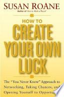 How to Create Your Own Luck
