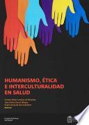 Humanismo, ética e interculturalidad en salud