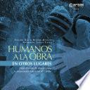 Humanos a la obra en otros lugares