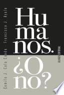 Humanos. ¿O no?