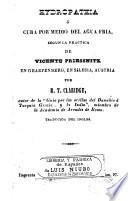 Hydropathia ó cura por medio del agua fría según la práctica de Vicente Priessnitz, en Graefenberg, en Silesia, Austria