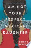 I Am Not Your Perfect Mexican Daughter