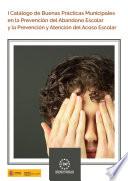 I Catálogo de buenas prácticas municipales en la prevención del abandono escolar y la prevención y atención del acoso escolar