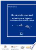 I Congreso Internacional Intersección: arte, sociedad y tecnología en la innovación musical