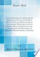 I. La Prevencion de la Ceguera, Su Importancia Social Y Económica; II. El Centro de Profilaxis de la Ceguera del Ministerio de Salud Publica; III. Fundamentos de Una Codificación Internacional de Medidas Preventivas de la Ceguera (Classic Reprint)