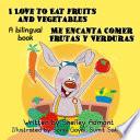 I Love to Eat Fruits and Vegetables Me Encanta Comer Frutas y Verduras