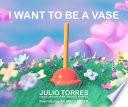 I Want to Be a Vase