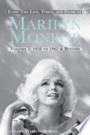 Icon: The Life, Times and Films of Marilyn Monroe Volume 2 1956 TO 1962 & Beyond