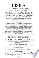 Idea de la perfecta religiosa en la vida de ... sor Josepha Maria Garcia, primera hija del Real Convento de Capuchinas de la villa de Castellon de la Plana ...