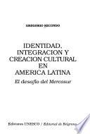 Identidad, integración y creación cultural en América Latina