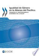 Igualdad de Género en la Alianza del Pacífico Promover el Empoderamiento Económico de la Mujer