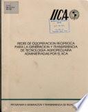 Iica- Redes de Cooperacion Reciproca Para la Generacion Y Transferencia de Tecnologia Agropecuaria Administras Por El Iica.