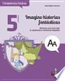 Imagino historias fantásticas: actividades para desarrollar la competencia en comunicación lingüística, 5o Primaria