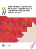 Implementación del Análisis de Impacto Regulatorio en el Gobierno Central del Perú Estudios de caso 2014-16