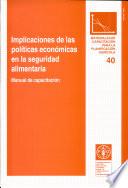 Implicaciones de las politicas economicas en la seguridad alimentaria: manual de capacitacion