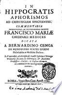 In Hippocratis Aphorismos ad chirurgiam spectantes. Commentaria eminentissimo, ac reuerendissimo principi Francisco Mariae cardinali Medices dicata a Bernardino Genga de Mondulpho status Urbini ... Latino, ac Italico idiomate ad communiorem intelligentiam exarata