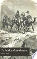 In Land and Ice Deserts. With ... Illustrations