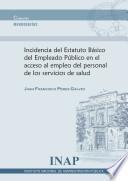 Incidencia del estatuto básico del empleado público en el acceso al empleo del personal de los servicios de salud