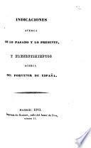 Indicaciones acerca de lo pasado y lo presente, y presentimientos acerca del porvenir de España