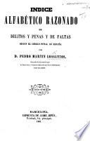 Indice alfabético razonado de delitos y penas y de faltas segun el código penal de España