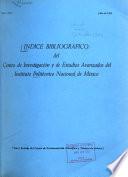 Indice bibliográfico del Centro de Investigación y de Estudios Avanzados del Instituto Politécnico Nacional de México