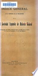 Indice general de lo contenido en las publicaciones de la Real sociedad española de historia natural