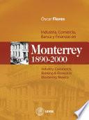 Industria, Comercio, Banca Y Finanzas en Monterrey, 1890-2000