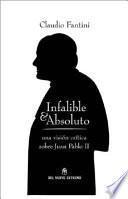 Infalible y absoluto- una vision critica sobre Juan Pablo II