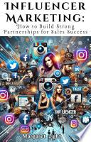 Influencer Marketing: How to Build Strong Partnerships for Sales Success