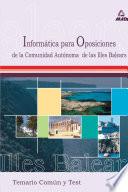 Informatica Para Las Oposiciones a la Comunidad Autonoma de Las Islas Baleares. Temario Comun Y Test Ebook