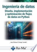 Ingeniería de datos. Diseño, implementación y optimización de flujos de datos en Python