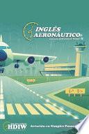 Inglés Aeronáutico: Un libro de inglés explicado en español