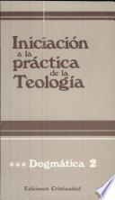 Iniciación a la práctica de la teología. Tomo III. Dogmática 2