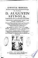 Inmortal memoria del Eminentissimo Señor y Excelentissimo Principe el Señor D. Agustin Spinola, Cardenal de la S.Iglesia de Roma que dedica al Illmo. y Rmo. Sr. el Señor Don Ambrosio Ignacio Spinola y Guzman el P. Gabriel de Aranda