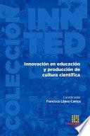 Innovación en educación y producción de cultura científica