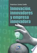 Innovación, innovadores y empresa innovadora