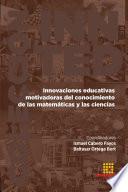 Innovaciones educativas motivadoras del conocimiento de las matemáticas y las cien-cias