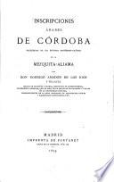 Inscripciones árabes de Córdoba, precedidas de un estudio histórico-critico de la Mezquita-Aljama por Don Rodrigo Amador de los Rios y Villalta