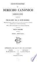 Instituciones de derecho canonico americano, escritas por el rev. sr. d. Justo Donoso ... para el uso de los colegios en las republicas americanas
