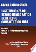 INSTITUCIONES DEL ESTADO DEMOCRÁTICO DE DERECHO. CONSTITUCIÓN 1961