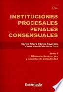 Instituciones procesales, penales y consensuales: Tomo I. Allanamiento a cargos y acuerdos de culpabilidad. 2, ed.