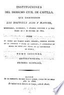 Institutiones del Derecho civil de Castilla, emendadas, ilustradas, y anadidas conforme a la real orden de 5 Octubre de 1802