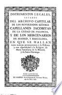 Instrumentos legales ... del archivio capitular de los Rev. Senores Castellanes Jacobitas de la ciudad de Valencia y de los Mercenarios de Madrid y Barcellona ...