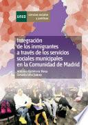 Integración de Los Inmigrantes a Través de Los Servicios Sociales Municipales en la Comunidad de Madrid.