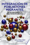 Integración de poblaciones migrantes. Un acercamiento multidisciplinario