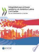 Integridad para el buen gobierno en América Latina y el Caribe De los compromisos a la acción