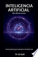 INTELIGENCIA ARTIFICIAL Mas allá del usuario Curso practico para entender la IA desde cero
