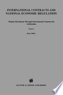 International Contracts and National Economic Regulation:Dispute Resolution Through International Commercial Arbitration