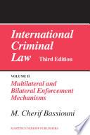 International Criminal Law, Volume 2: Multilateral and Bilateral Enforcement Mechanisms